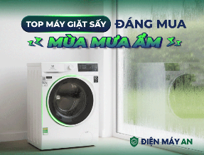 Top máy giặt sấy đáng mua mùa mưa ẩm